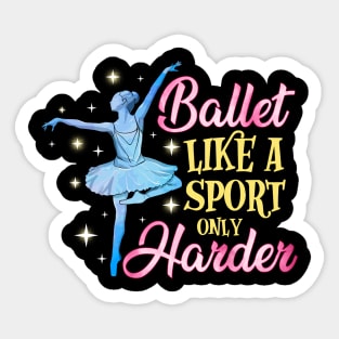 Ballet: Like a Sport Only Harder Funny Dancer Pun Sticker